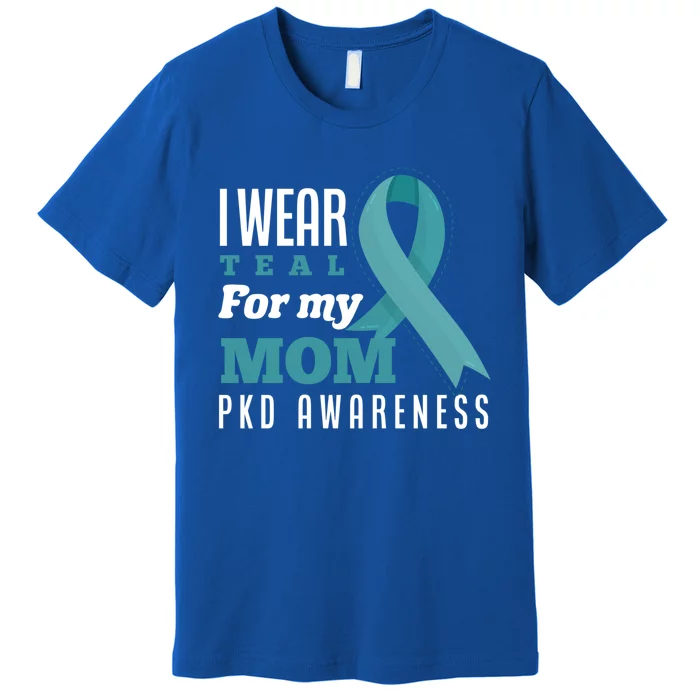 I Wear Teal For My Mom Polycystic Ney Disease Gift Premium T-Shirt