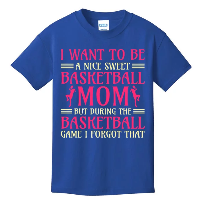 I Want To Be A Nice Sweet Basketball Mom Basketball Cool Gift Kids T-Shirt