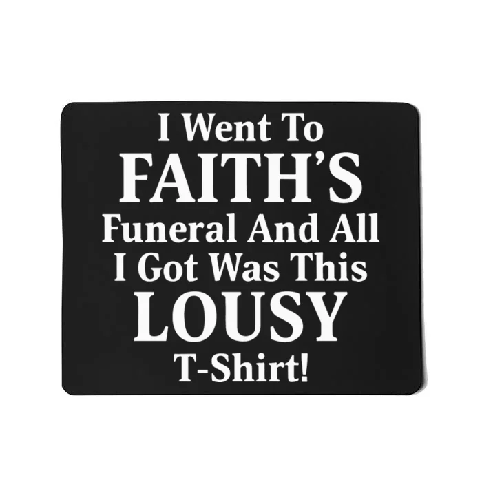 I Went To Faiths Funeral And All I Got Was This Lousy Mousepad