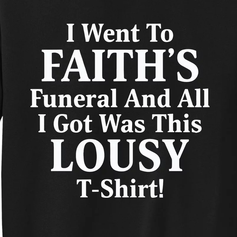 I Went To Faiths Funeral And All I Got Was This Lousy Tall Sweatshirt