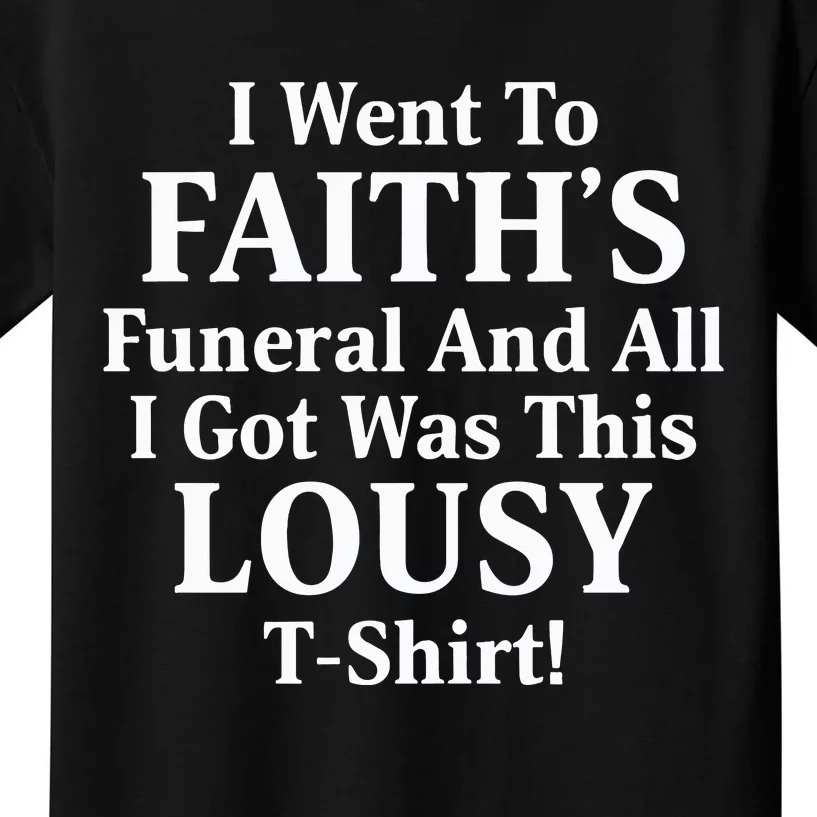 I Went To Faiths Funeral And All I Got Was This Lousy Kids T-Shirt