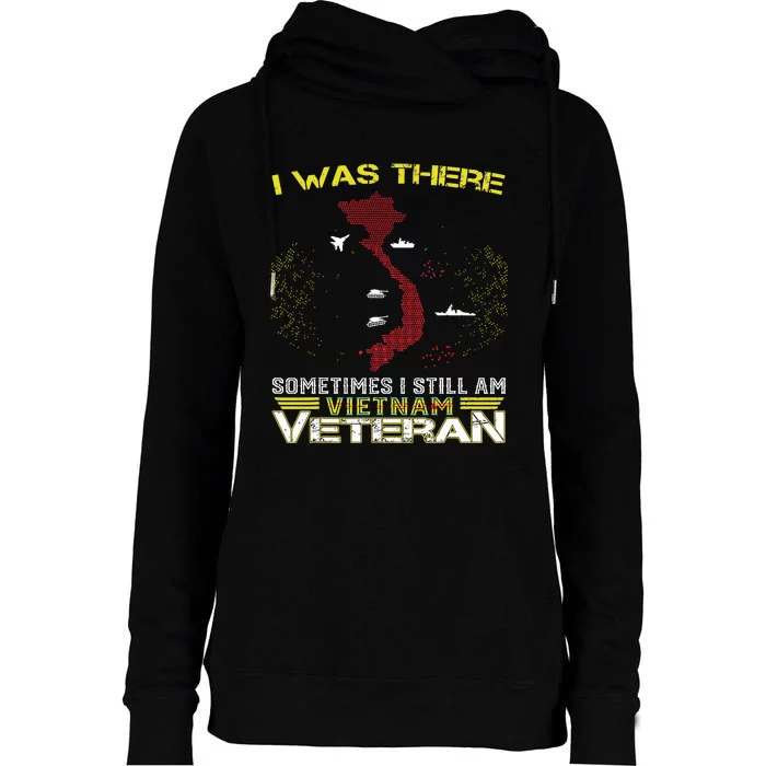 I Was There Sometimes I Still Am Vietnam Veteran Womens Funnel Neck Pullover Hood