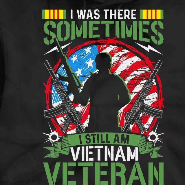 I Was There Sometimes I Still Am Vietnam Veteran Tie Dye Hoodie