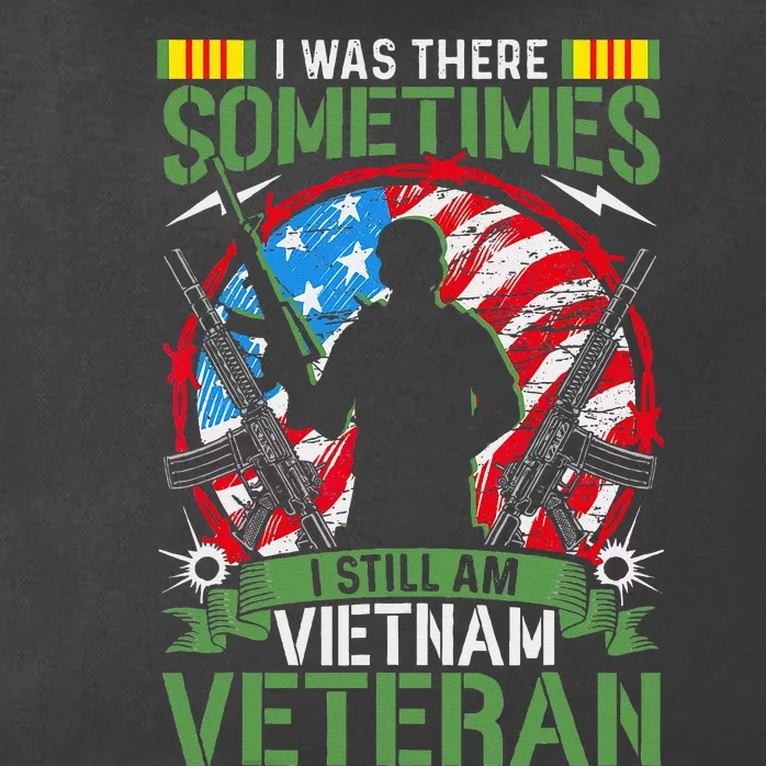 I Was There Sometimes I Still Am Vietnam Veteran Zip Tote Bag