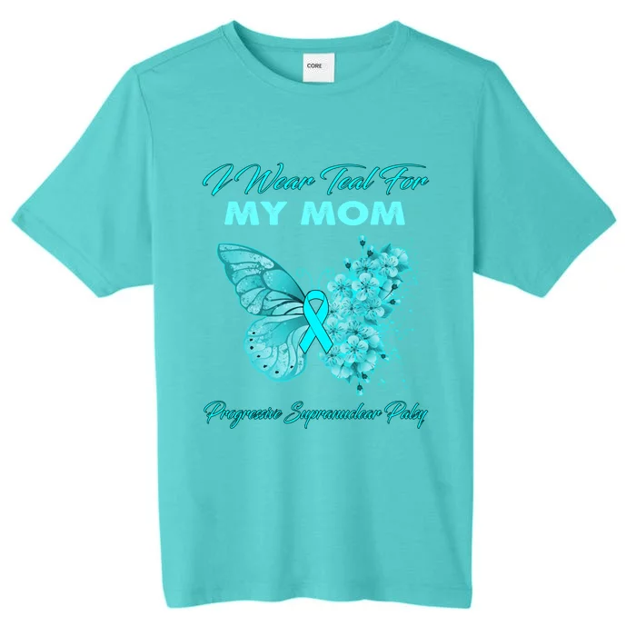 I Wear Teal For My Mom Progressive Supranuclear Palsy Cool Gift ChromaSoft Performance T-Shirt