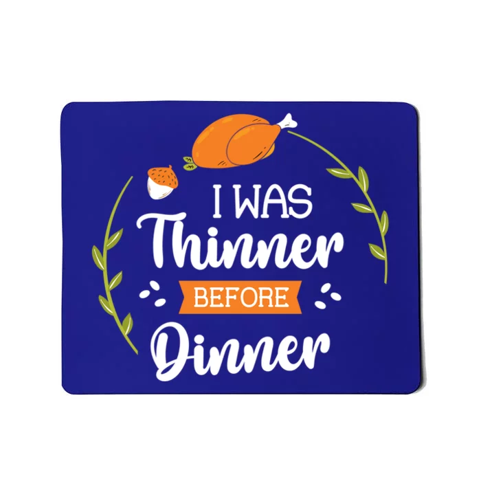 I Was Thinner Before Dinner Turkey Thankful Thanksgiving Gift Mousepad