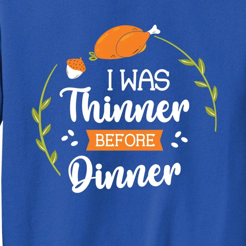 I Was Thinner Before Dinner Turkey Thankful Thanksgiving Gift Tall Sweatshirt