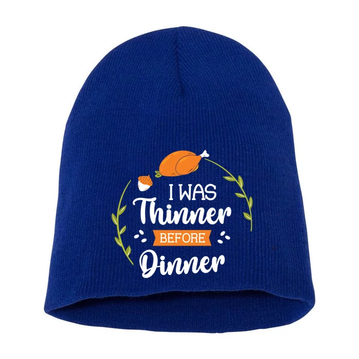 I Was Thinner Before Dinner Turkey Thankful Thanksgiving Gift Short Acrylic Beanie