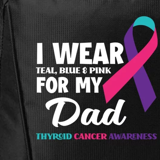 I Wear Teal Blue And Pink For My Dad Thyroid Cancer Awareness Funny Gift City Backpack