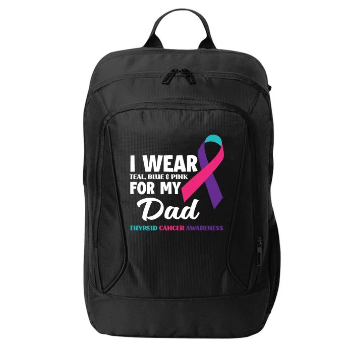 I Wear Teal Blue And Pink For My Dad Thyroid Cancer Awareness Funny Gift City Backpack