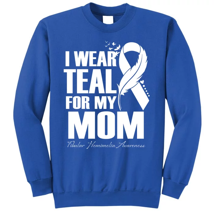 I Wear Teal For My Mom Fibular Hemimelia Awareness Gift Sweatshirt