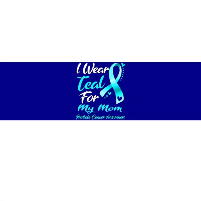 I Wear Teal For My Mom Prostate Cancer Awareness Gift Bumper Sticker