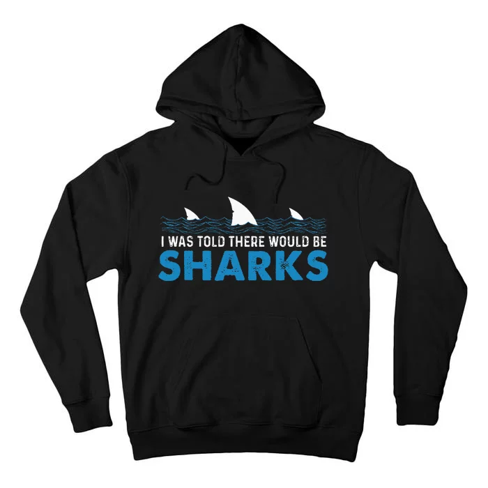 I Was Told There Would Be Sharks Shark Lover Ocean Tall Hoodie