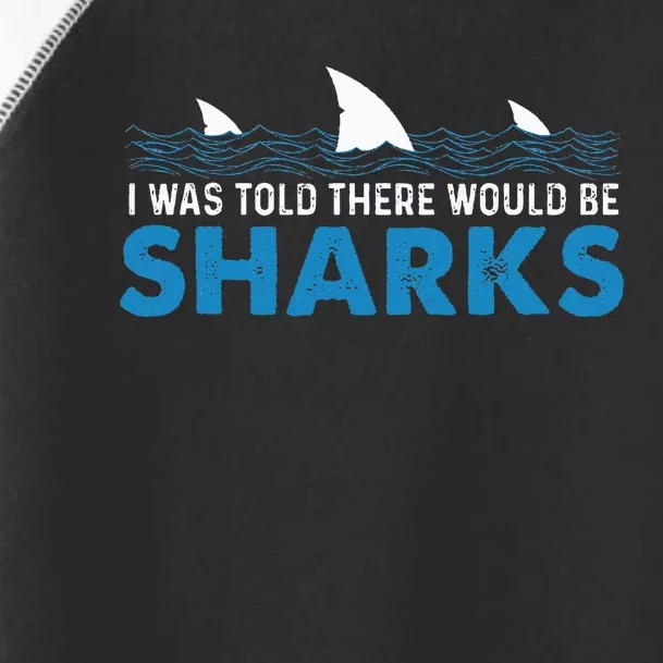 I Was Told There Would Be Sharks Shark Lover Ocean Toddler Fine Jersey T-Shirt