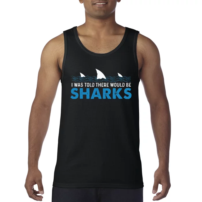 I Was Told There Would Be Sharks Shark Lover Ocean Tank Top