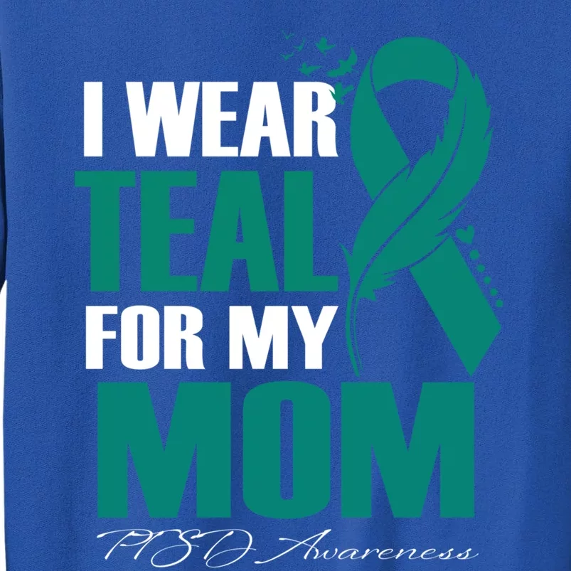 I Wear Teal For My Mom Ptsd Awareness Feather Meaningful Gift Tall Sweatshirt