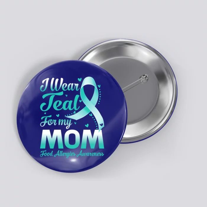 I Wear Teal For My Mom Food Allergies Awareness Ribbon Gift Button