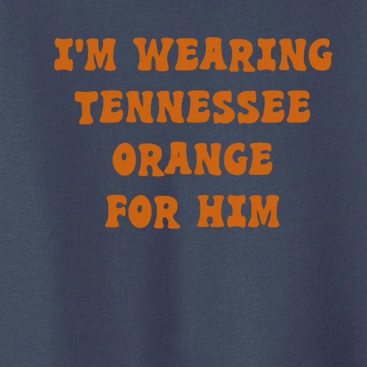 I'm wearing Tennessee orange for him Toddler T-Shirt