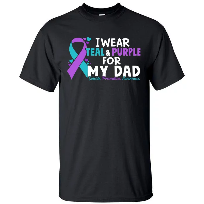 I Wear Teal & Purple For My Dad Suicide Prevention Awareness Tall T-Shirt