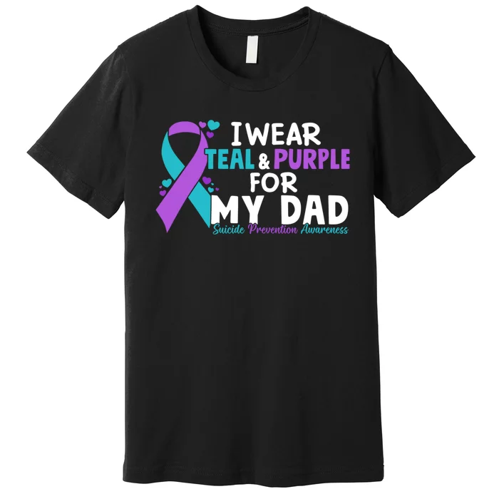 I Wear Teal & Purple For My Dad Suicide Prevention Awareness Premium T-Shirt