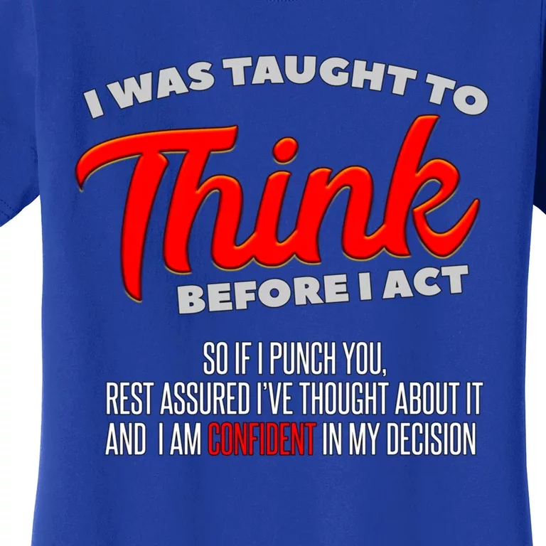 I Was Taught To Think Before I Act I Sarcasm I Sarcastic Great Gift Women's T-Shirt