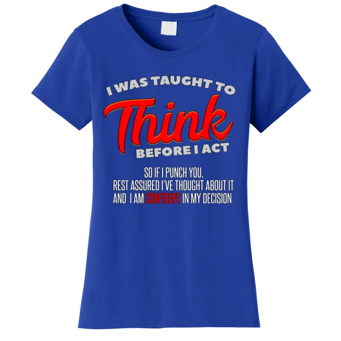 I Was Taught To Think Before I Act I Sarcasm I Sarcastic Great Gift Women's T-Shirt