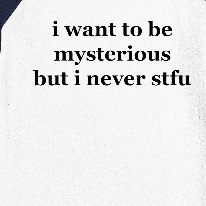 I Want To Be Mysterious But I Never Stfu Baseball Sleeve Shirt