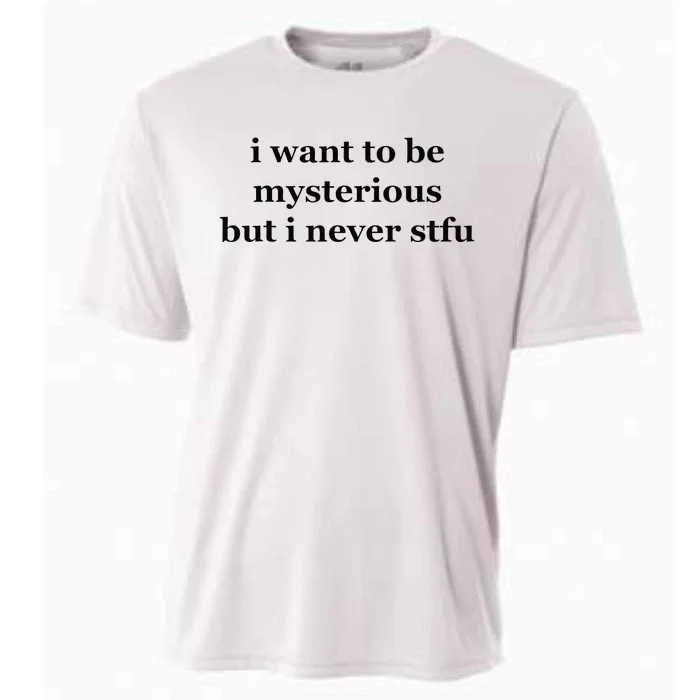 I Want To Be Mysterious But I Never Stfu Cooling Performance Crew T-Shirt