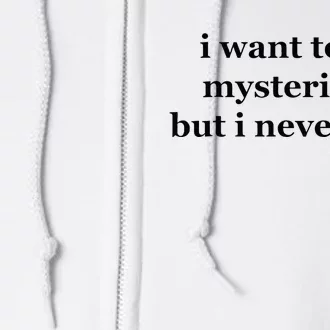 I Want To Be Mysterious But I Never Stfu Full Zip Hoodie