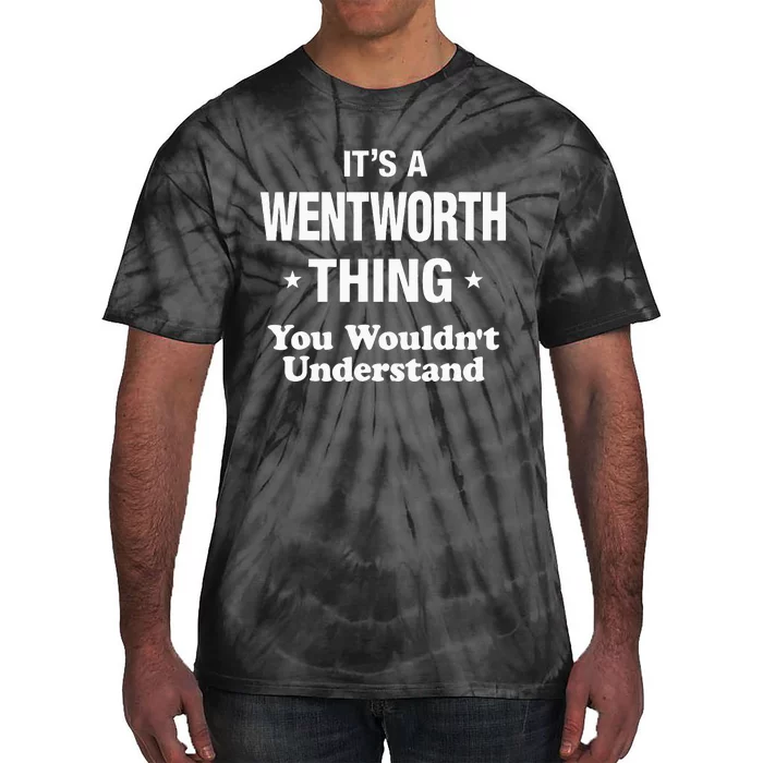 Its Wentworth Thing You Wouldnt Understand Design Tie-Dye T-Shirt