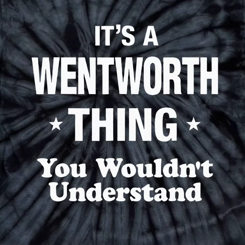 Its Wentworth Thing You Wouldnt Understand Design Tie-Dye T-Shirt