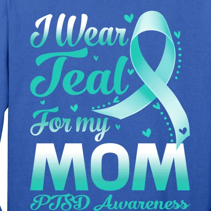 I Wear Teal For My Mom Ptsd Awareness Ribbon Cool Gift Tall Long Sleeve T-Shirt