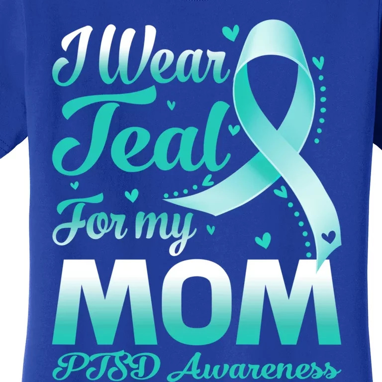 I Wear Teal For My Mom Ptsd Awareness Ribbon Cool Gift Women's T-Shirt