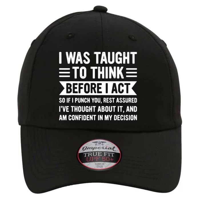 I Was Taught To Think Before I Act Funny Sarcasm Sarcastic The Original Performance Cap