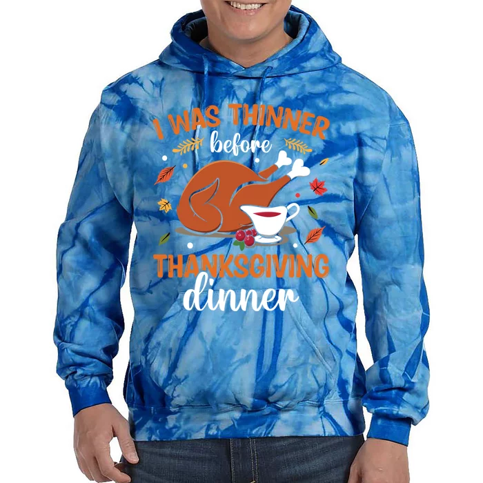 I Was Thinner Before Thanksgiving Dinner Thanksgiving Gift Tie Dye Hoodie