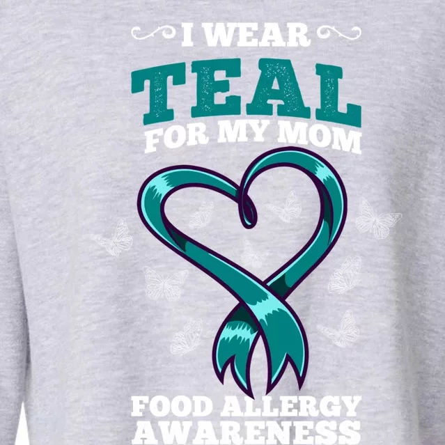 I Wear Teal For My Mom Food Allergy Awareness Cute Gift Cropped Pullover Crew