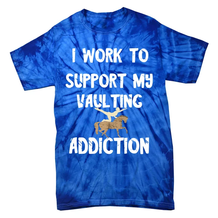 I Work To Support My Vaulting Addiction Horseback Riding Funny Gift Tie-Dye T-Shirt