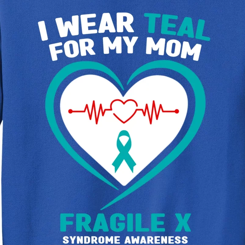 I Wear Teal For My Mom Fragile X Syndrome Awareness Gift Tall Sweatshirt