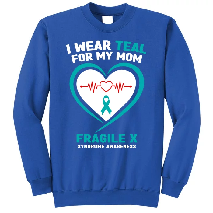 I Wear Teal For My Mom Fragile X Syndrome Awareness Gift Tall Sweatshirt