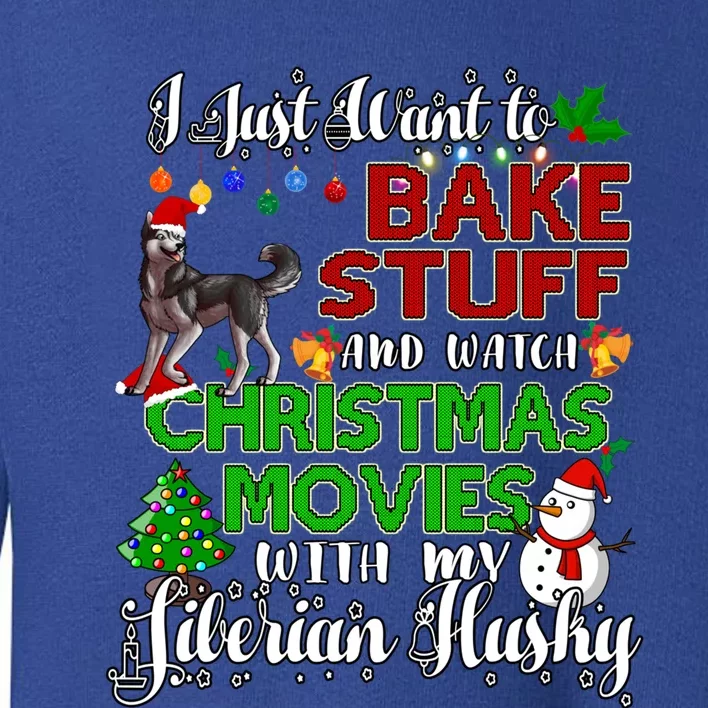 I Want To Bake Stuff And Watch Christmas Siberian Husky Gift Toddler Sweatshirt