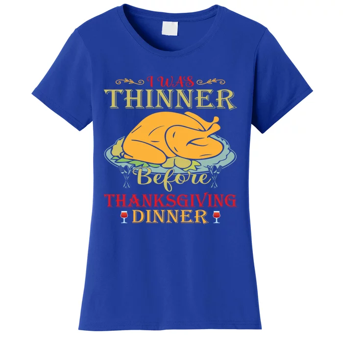 I Was Thinner Before Thanksgiving Dinner Funny Food Holiday Gift Women's T-Shirt