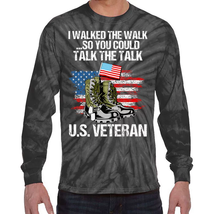 I Walked The Walk So You Could Talk The Talk U.S. Veteran Tie-Dye Long Sleeve Shirt