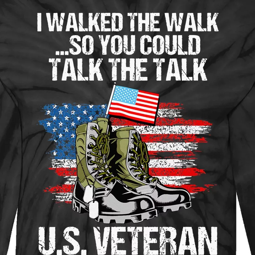 I Walked The Walk So You Could Talk The Talk U.S. Veteran Tie-Dye Long Sleeve Shirt