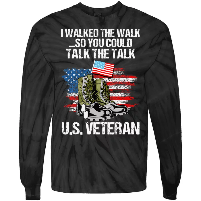 I Walked The Walk So You Could Talk The Talk U.S. Veteran Tie-Dye Long Sleeve Shirt