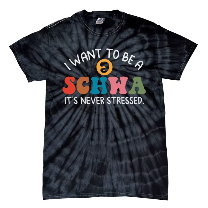 I Want To Be A Schwa Its Never Stressed Science Of Reading Tie-Dye T-Shirt