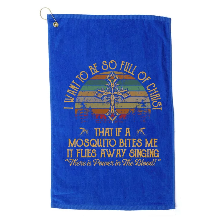 I Want To Be So Full Of Christ That If A Mosquito Bites Me Funny Gift Platinum Collection Golf Towel