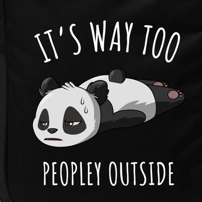 It's Way Too Peopley Outside Panda Gift Impact Tech Backpack