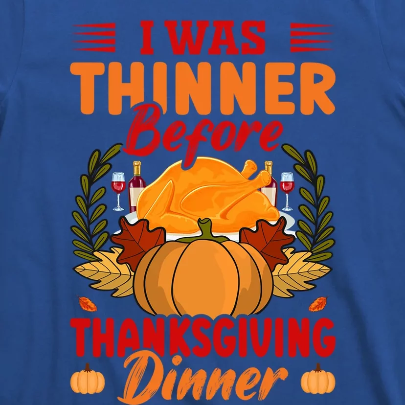 I Was Thinner Before Thanksgiving Dinner Funny Thanksgiving Funny Gift T-Shirt