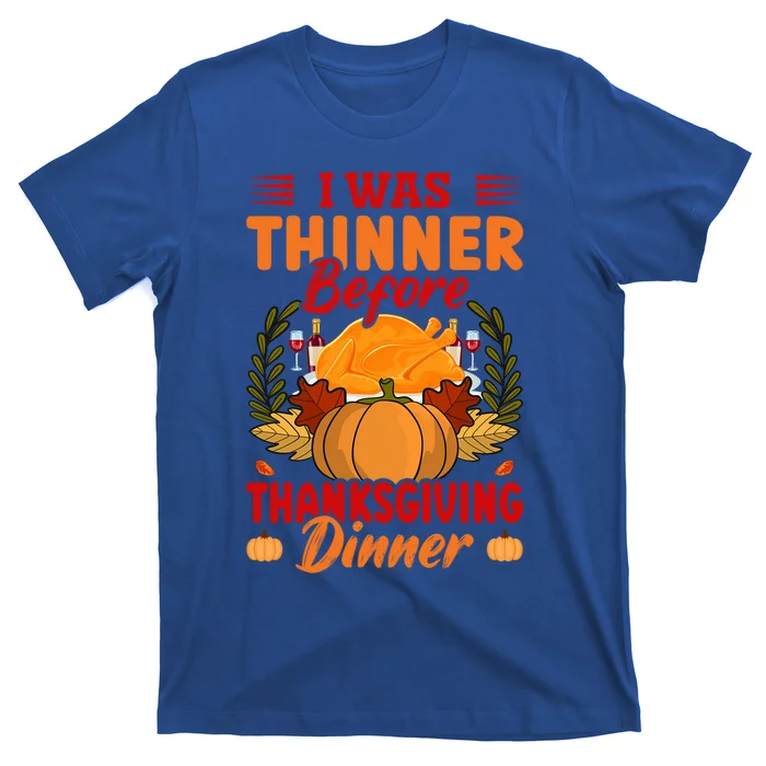 I Was Thinner Before Thanksgiving Dinner Funny Thanksgiving Funny Gift T-Shirt