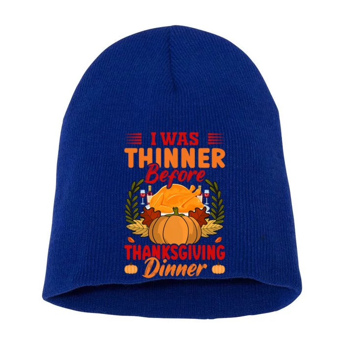 I Was Thinner Before Thanksgiving Dinner Funny Thanksgiving Funny Gift Short Acrylic Beanie